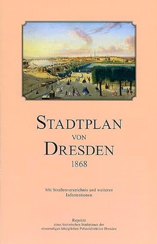 Stadtplan von Dresden 1868: Reprint eines historischen Stadtplanes der einstmaligen königlichen Polizeidirektion Dresden